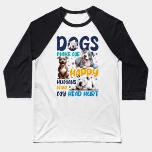 Pit Bull Dogs Make Me Happy Humans Make My Head Hurt Baseball T-Shirt